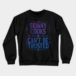 Skinny Cooks Can't Be Trusted Crewneck Sweatshirt